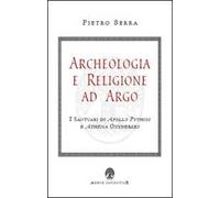 Archeologia e religione ad Argo. I santuari di Apollo Pythios a Ethena Oxyderkes