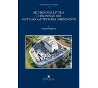 Archeologia e storia di un monastero Sant'Ilario a Port'Aurea di Benevento