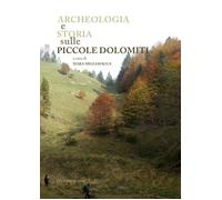 Archeologia e storia sulle piccole Dolomiti. Campodavanti, Campogrosso, Montagno