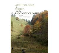 Archeologia e storia sulle piccole Dolomiti. Campodavanti, Campogrosso, Montagnole (Recoaro Terme)