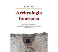 Archeologia funeraria: Architettura riti e liturgie nella Sicilia sudorientale del Bronzo medio (1450-1250 a.C.)