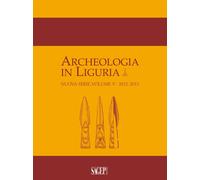Archeologia in Liguria. Nuova Serie, Volume V, 2012-2013 - [SAGEP]