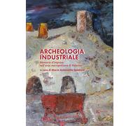 Archeologia industriale. Memoria d'impresa nell'area metropolitan
