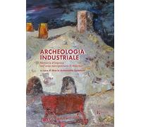 Archeologia Industriale. Memoria D'Impresa Nell'Area Metropolitana Di Palermo -