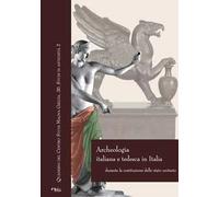 Archeologia italiana e tedesca in Italia durante la costituzione dello stato unitario. Atti delle Giornate internazionali di studio (Roma-Napoli, 2011-2013)
