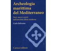 Archeologia marittima del Mediterraneo. Navi, merci e porti dall'antichità all'età moderna