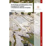 Archeologia protobizantina a Kos. Il complesso di S. Stefano e l'insediamento della baia di Kephalos