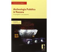Archeologia pubblica in Toscana. Un progetto e una proposta