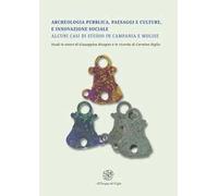 Archeologia pubblica, paesaggi e culture, e innovazione sociale. Alcuni casi di studio in Campania e Molise. Studi in onore di Giuseppina Bisogno e in ricordo di Carmine Diglio
