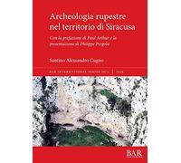 Archeologia rupestre nel territorio di Siracusa: Con la prefazione di Paul Arthur e la presentazione di Philippe Pergola: 2971