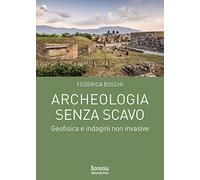 Archeologia senza scavo. Geofisica e indagini non invasive