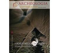 Archeologia Sotterranea: I POZZI NELL’ANTICHITA' - Studio di un’opera antica