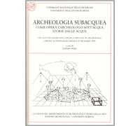 Archeologia subacquea. Come opera l'archeologo sott'acqua. Storie dalle acque. V