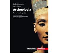 Archeologia. Teoria, metodi e pratica - 2018 - Zanichelli
