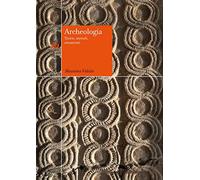 Archeologia. Teorie, metodi, strumenti