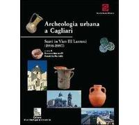 Archeologia urbana a Cagliari. Scavi in vico III Lanusei. Campagne 1996-1997