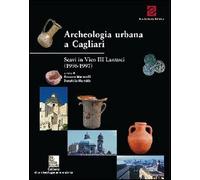 Archeologia urbana a Cagliari. Scavi in vico III Lanusei. Campagne 1996-1997