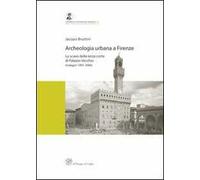 Archeologia urbana a Firenze. Lo scavo della terza corte di Palazzo Vecchio (indagini 1997-2006)