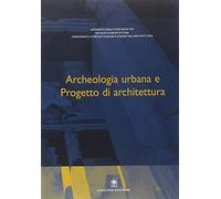 Archeologia urbana e progetto di architettura - Segarra Lagunes M. M. (cur.)