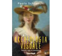 Archeologia visuale. Teoria, uso e creazione