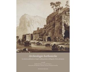 Archeologie borboniche. La ricerca sull'antico a Capri e nelle province di Napol