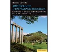 Archéologie d'un paysage religieux. Santuaires et cultes du Sud-Est de la Gaule (Ve s. av. J.-C-IVe s. ap. J.-C)