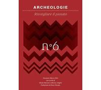 Archeologie. Risvegliare il passato