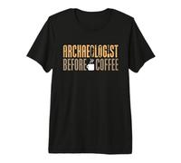 Archeologo Prima dellarcheologia Amante del caffè Archeologo Maglietta Premium