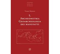 Archeometria. Geoarcheologia dei manufatti. Nuova ediz.