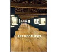 Archeomusei. Musei archeologici in Italia 2001-2011