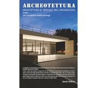 Archeotettura: Architettura a servizio dell'Archeologia
