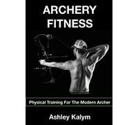 Archery Fitness: Physical Training for The Modern Archer