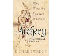 Archery in Medieval England: Who Were the Bowmen of Crécy?