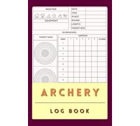 Archery Log Book: Practice, Training & Competition Score Tracker for Recurve, Compound & Traditional Archers