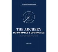 Archery Performance & Scoring Log: Precision Bow Tuning Journal & Target Scorebook | Track Sight Marks, Paper Tuning & Competition Rounds | The Precision & Performance Series
