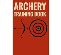 Archery Training Book: Track your archery progress with organized score sheets distances and target analysis for consistent training improvement