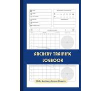 Archery Training Logbook: Archery Score Sheets Book for Beginners and Professionals to Record the Archery Sessions in Archery Score Cards