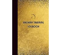 Archery Training Logbook: Archery Score Sheets for Beginners and Professionals to Record the Archery Sessions
