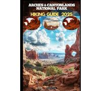 ARCHES & CANYONLANDS NATIONAL PARKS HIKING GUIDE 2025
