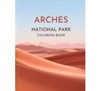Arches National Park Coloring Book: A Detailed Desert Nature Collection with Wildlife, Plants, and Scenic Views