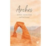 Arches National Park Journal: A Lined Travel Notebook for Notes, Memories, and Reflections
