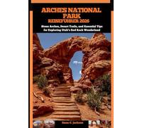 ARCHES NATIONAL PARK REISEFÜHRER 2026: Stone Arches, Desert Trails, and Essential Tips for Exploring Utah’s Red Rock Wonderland