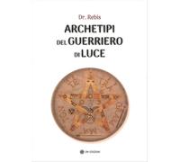 Archetipi del guerriero di luce - Dr. Rebis