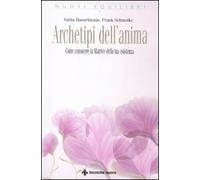 Archetipi dell'anima. Come conoscere la matrice della tua esistenza