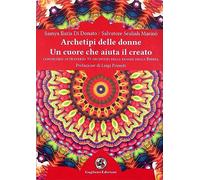 Archetipi delle donne. Un cuore che aiuta il creato. Conoscersi attraverso 33 archetipi delle donne della Bibbia