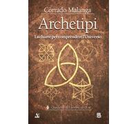 LIBRO ARCHETIPI. LA CHIAVE PER COMPRENDERE L'UNIVERSO - CORRADO MALANGA