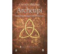 Archetipi. La chiave per comprendere l'Universo