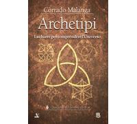 LIBRO ARCHETIPI. LA CHIAVE PER COMPRENDERE L'UNIVERSO - CORRADO MALANGA