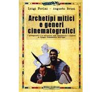 Archetipi mitici e generi cinematografici. I protagonisti e le narrazioni come incarnazioni e risposte ai bisogni fondamentali dell'uomo