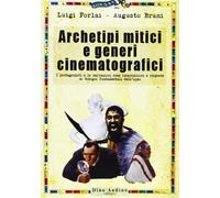 Archetipi mitici e generi cinematografici. I protagonisti e le narrazioni come incarnazioni e risposte ai bisogni fondamentali dell'uomo